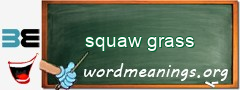 WordMeaning blackboard for squaw grass